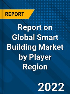 Report on Global Smart Building Market by Player Region