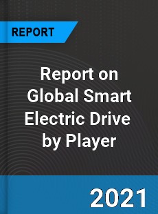 Report on Global Smart Electric Drive Market by Player