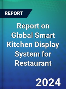 Report on Global Smart Kitchen Display System for Restaurant
