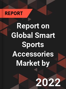 Report on Global Smart Sports Accessories Market by