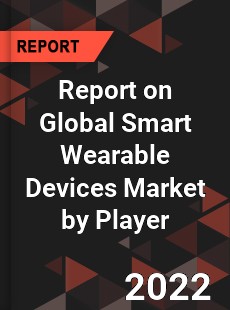 Report on Global Smart Wearable Devices Market by Player
