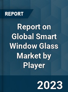 Report on Global Smart Window Glass Market by Player