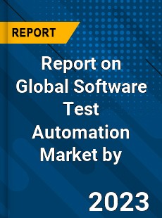 Report on Global Software Test Automation Market by