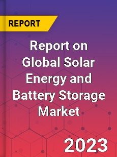 Report on Global Solar Energy and Battery Storage Market