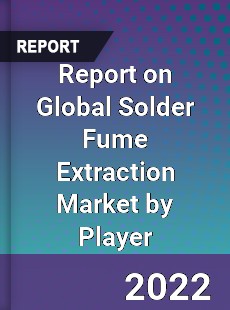 Report on Global Solder Fume Extraction Market by Player