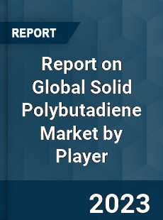 Report on Global Solid Polybutadiene Market by Player