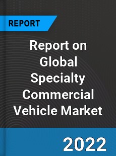 Report on Global Specialty Commercial Vehicle Market