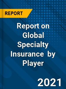 Report on Global Specialty Insurance Market by Player