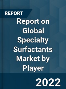 Report on Global Specialty Surfactants Market by Player