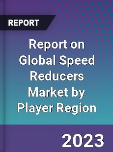 Report on Global Speed Reducers Market by Player Region