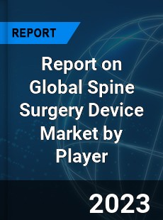Report on Global Spine Surgery Device Market by Player