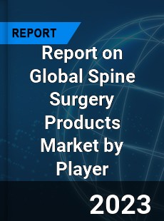 Report on Global Spine Surgery Products Market by Player