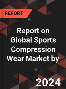 Report on Global Sports Compression Wear Market by