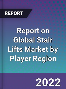 Report on Global Stair Lifts Market by Player Region