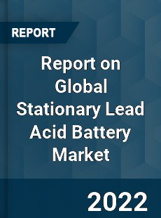 Report on Global Stationary Lead Acid Battery Market