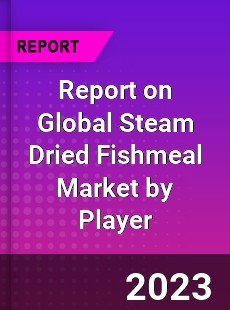 Report on Global Steam Dried Fishmeal Market by Player