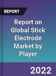 Report on Global Stick Electrode Market by Player