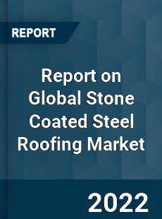 Report on Global Stone Coated Steel Roofing Market