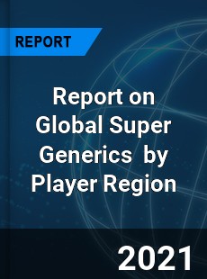 Report on Global Super Generics Market by Player Region
