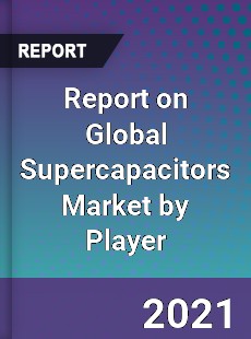 Report on Global Supercapacitors Market by Player