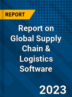 Report on Global Supply Chain amp Logistics Software