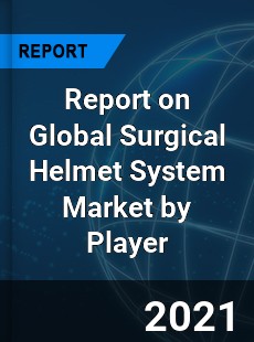 Report on Global Surgical Helmet System Market by Player
