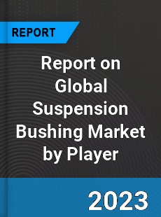 Report on Global Suspension Bushing Market by Player
