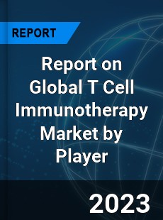 Report on Global T Cell Immunotherapy Market by Player
