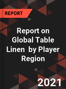 Report on Global Table Linen Market by Player Region