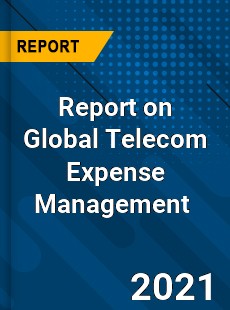 Report on Global Telecom Expense Management Market