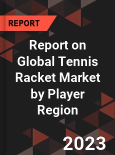 Report on Global Tennis Racket Market by Player Region