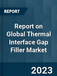 Report on Global Thermal Interface Gap Filler Market