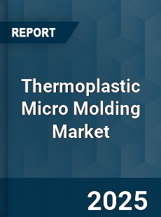 Thermoplastic Micro Molding Market