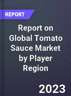 Report on Global Tomato Sauce Market by Player Region