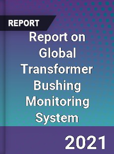 Report on Global Transformer Bushing Monitoring System