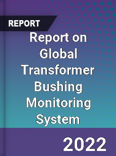 Report on Global Transformer Bushing Monitoring System