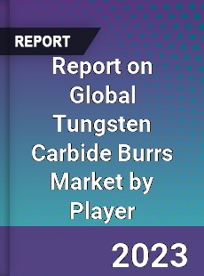 Report on Global Tungsten Carbide Burrs Market by Player
