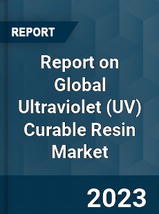 Report on Global Ultraviolet Curable Resin Market