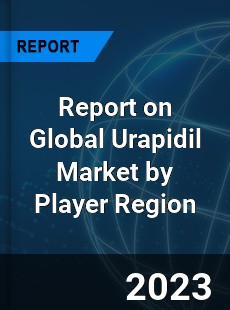 Report on Global Urapidil Market by Player Region