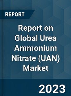Report on Global Urea Ammonium Nitrate Market