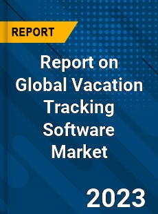 Report on Global Vacation Tracking Software Market