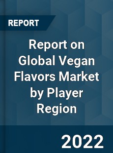 Report on Global Vegan Flavors Market by Player Region