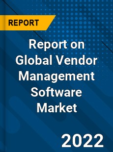 Report on Global Vendor Management Software Market