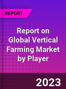 Report on Global Vertical Farming Market by Player