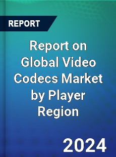 Report on Global Video Codecs Market by Player Region