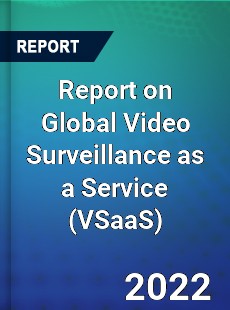 Report on Global Video Surveillance as a Service