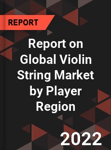 Report on Global Violin String Market by Player Region