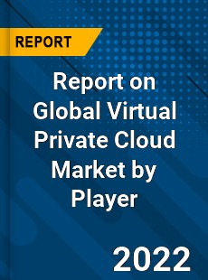 Report on Global Virtual Private Cloud Market by Player