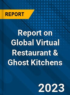 Report on Global Virtual Restaurant amp Ghost Kitchens