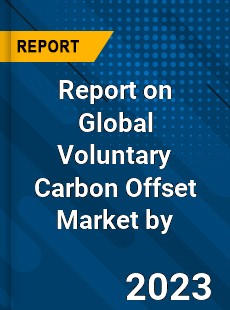 Report on Global Voluntary Carbon Offset Market by